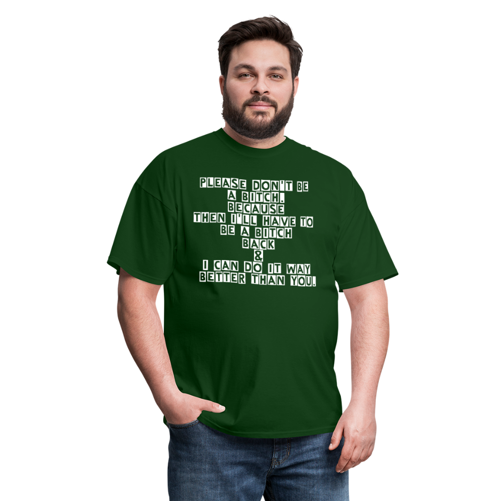 Please don't be a B**ch T-Shirt. - forest green