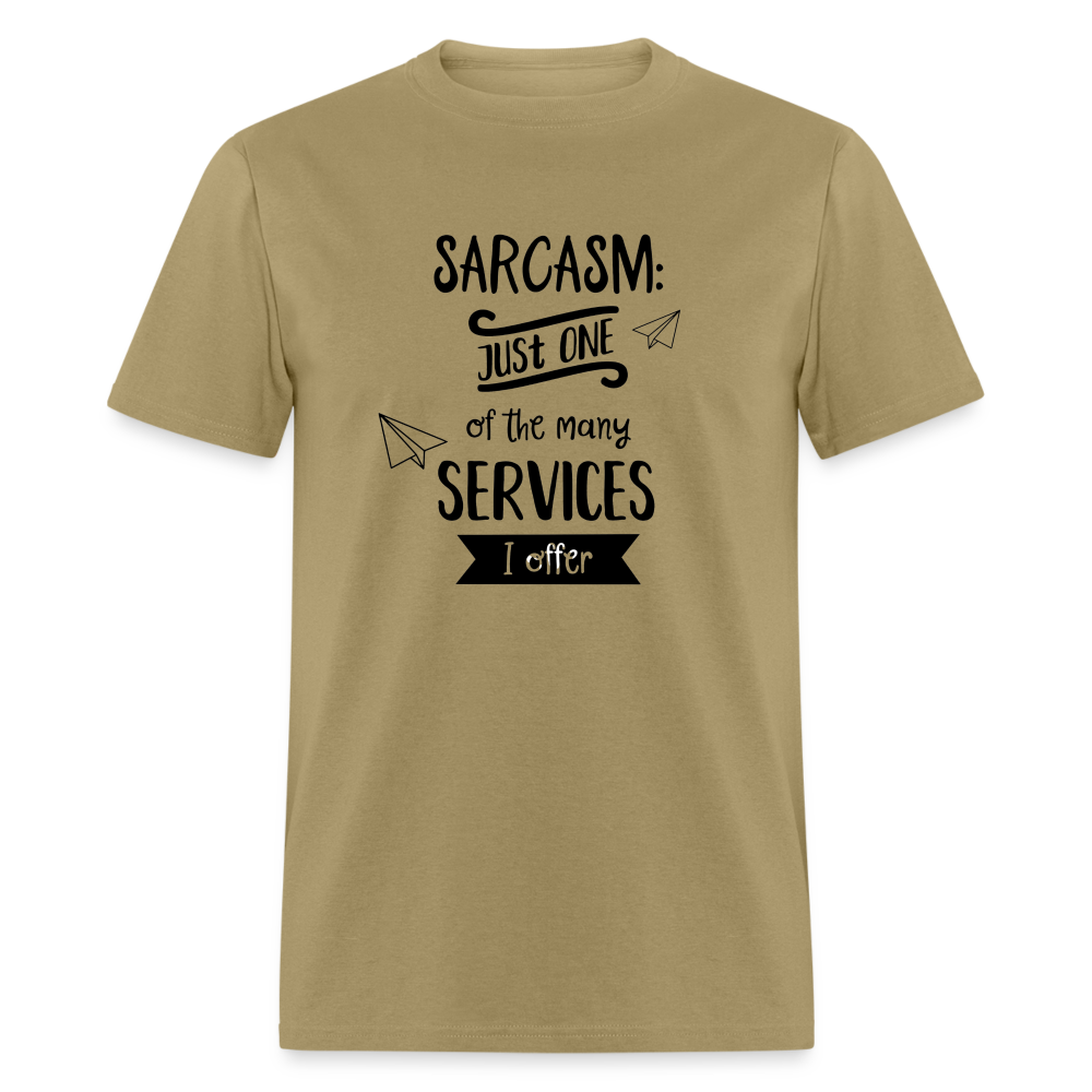 Sarcasm is Just One of The Many Services I Offer Unisex Classic T-Shirt - khaki