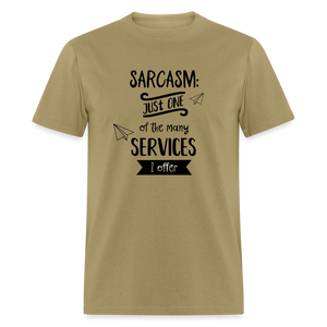 Sarcasm is Just One of The Many Services I Offer Unisex Classic T-Shirt - khaki  