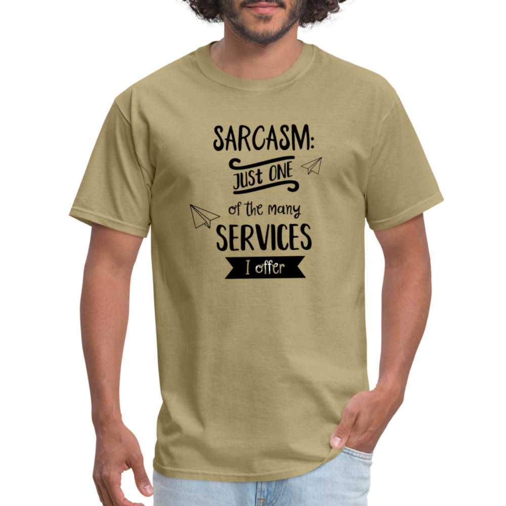 Sarcasm is Just One of The Many Services I Offer Unisex Classic T-Shirt - khaki