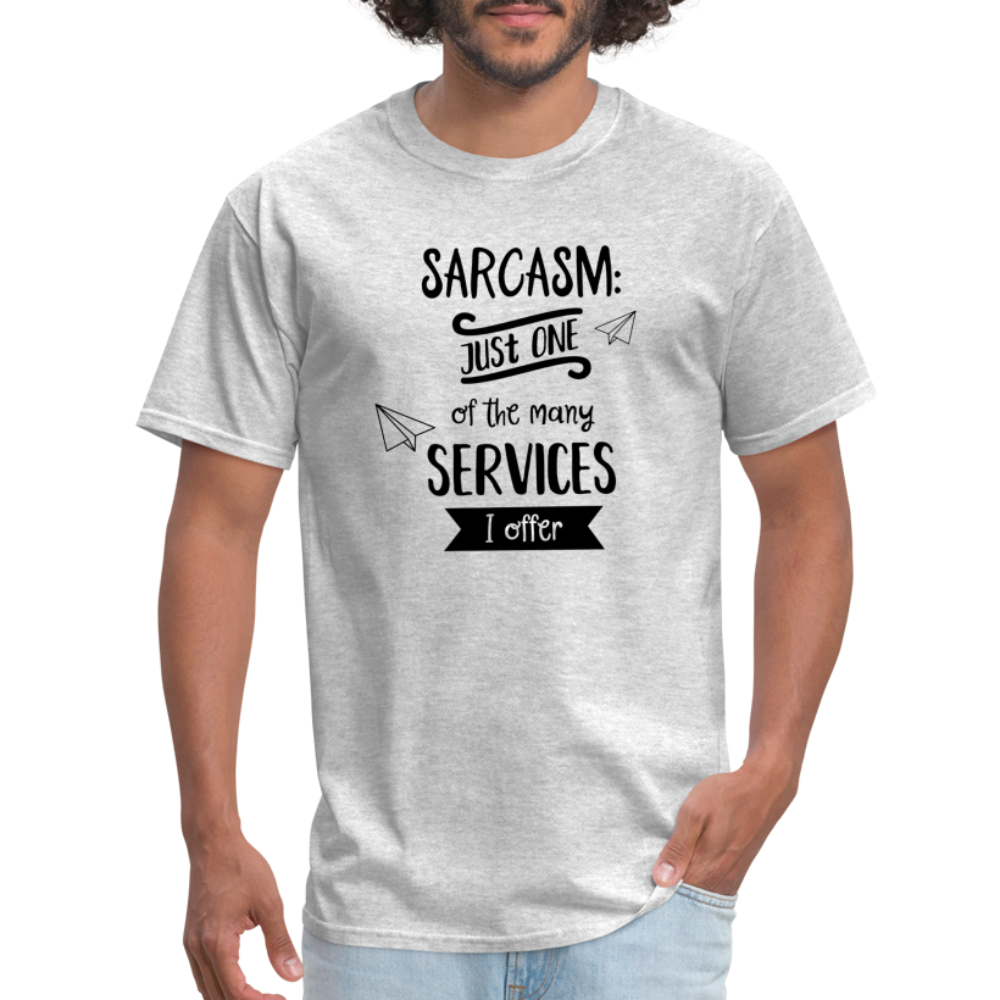 Sarcasm is Just One of The Many Services I Offer Unisex Classic T-Shirt - heather gray