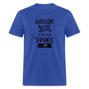 Sarcasm is Just One of The Many Services I Offer Unisex Classic T-Shirt - royal blue  