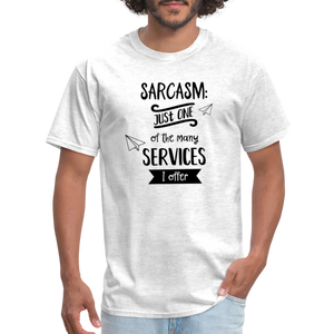 Sarcasm is Just One of The Many Services I Offer Unisex Classic T-Shirt - light heather gray  