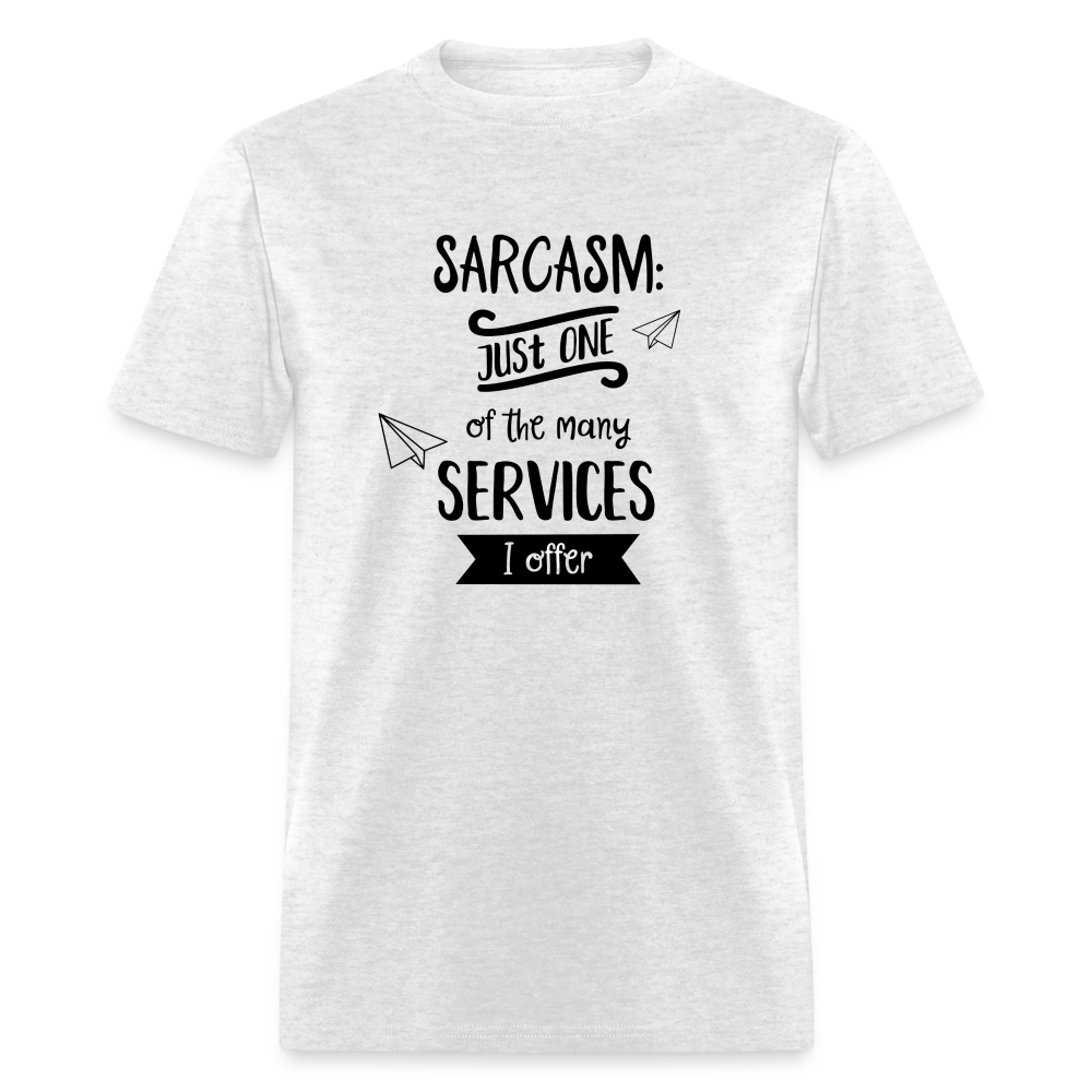 Sarcasm is Just One of The Many Services I Offer Unisex Classic T-Shirt - light heather gray