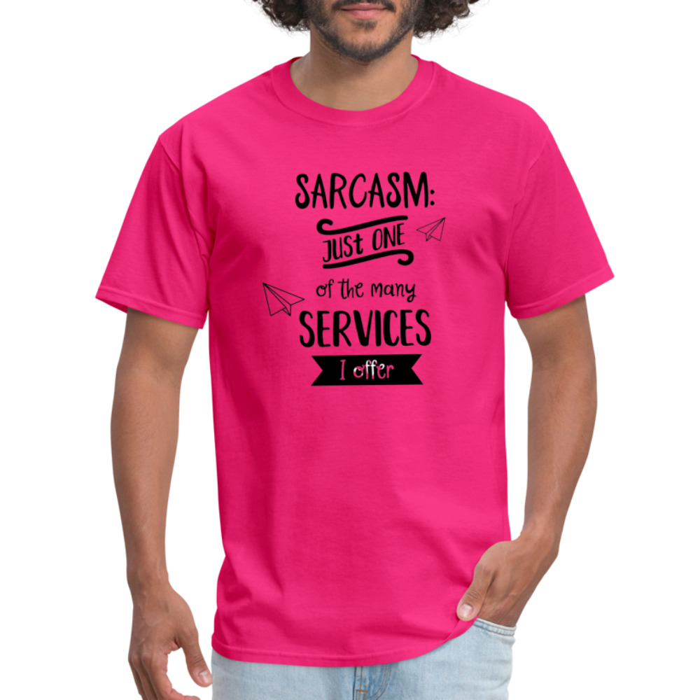 Sarcasm is Just One of The Many Services I Offer Unisex Classic T-Shirt - fuchsia