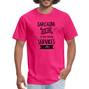 Sarcasm is Just One of The Many Services I Offer Unisex Classic T-Shirt - fuchsia  