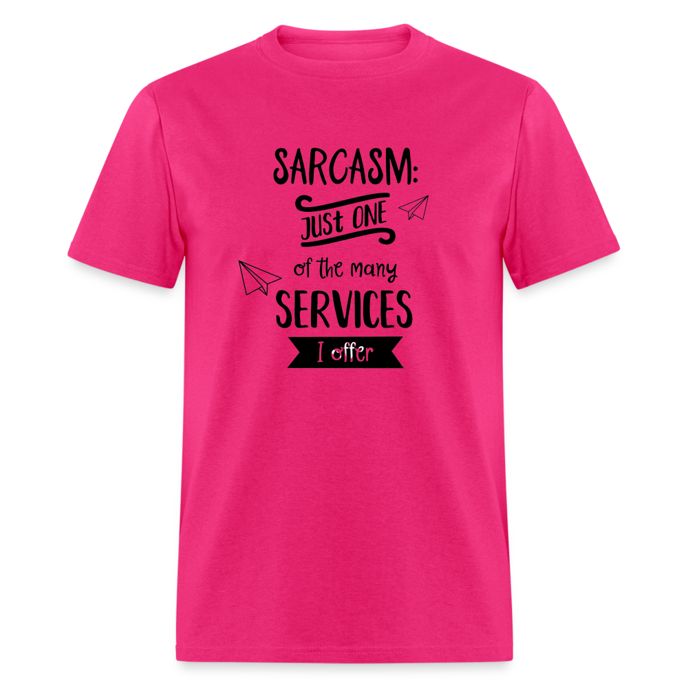 Sarcasm is Just One of The Many Services I Offer Unisex Classic T-Shirt - fuchsia
