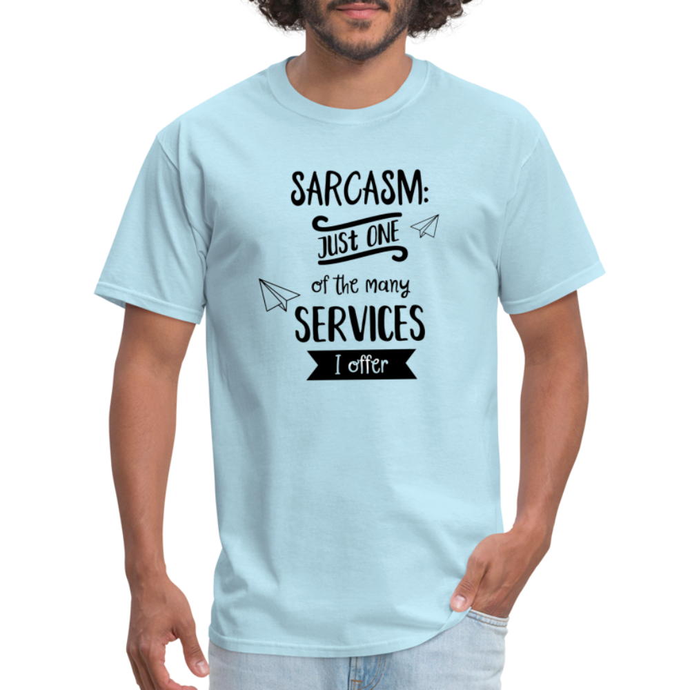 Sarcasm is Just One of The Many Services I Offer Unisex Classic T-Shirt - powder blue