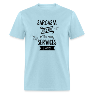 Sarcasm is Just One of The Many Services I Offer Unisex Classic T-Shirt - powder blue  