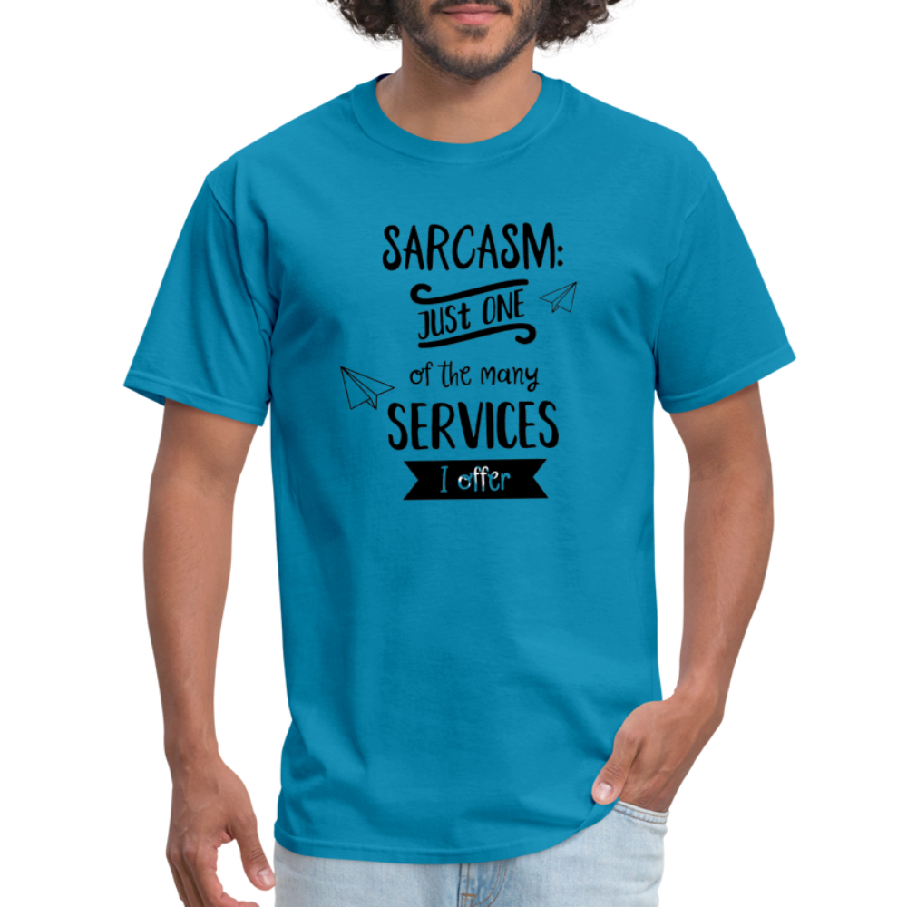 Sarcasm is Just One of The Many Services I Offer Unisex Classic T-Shirt - turquoise
