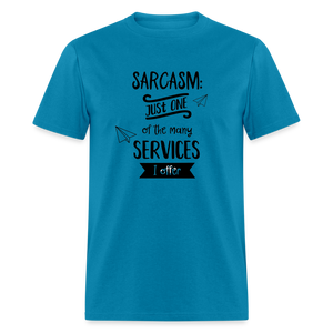 Sarcasm is Just One of The Many Services I Offer Unisex Classic T-Shirt - turquoise  