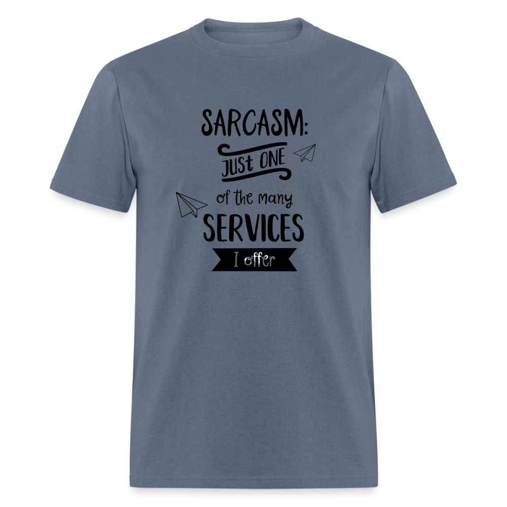 Sarcasm is Just One of The Many Services I Offer Unisex Classic T-Shirt - denim