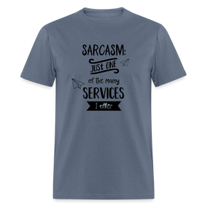 Sarcasm is Just One of The Many Services I Offer Unisex Classic T-Shirt - denim  