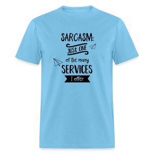 Sarcasm is Just One of The Many Services I Offer Unisex Classic T-Shirt - aquatic blue  