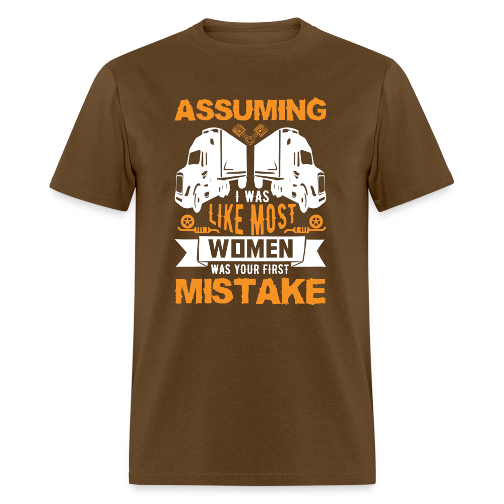 Assuming I was like most women was your first mistake Unisex Classic T-Shirt - brown