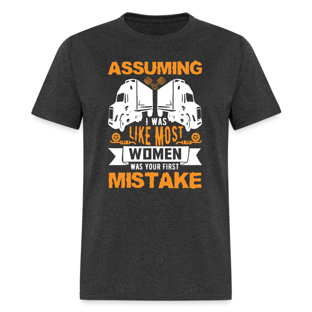 Assuming I was like most women was your first mistake Unisex Classic T-Shirt - heather black