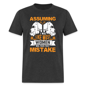Assuming I was like most women was your first mistake Unisex Classic T-Shirt - heather black  