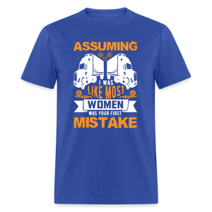 Assuming I was like most women was your first mistake Unisex Classic T-Shirt - royal blue  