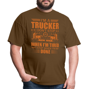 I'm a trucker I don't stop when Im tired. I stop when I'm done Unisex Classic T-Shirt - brown  