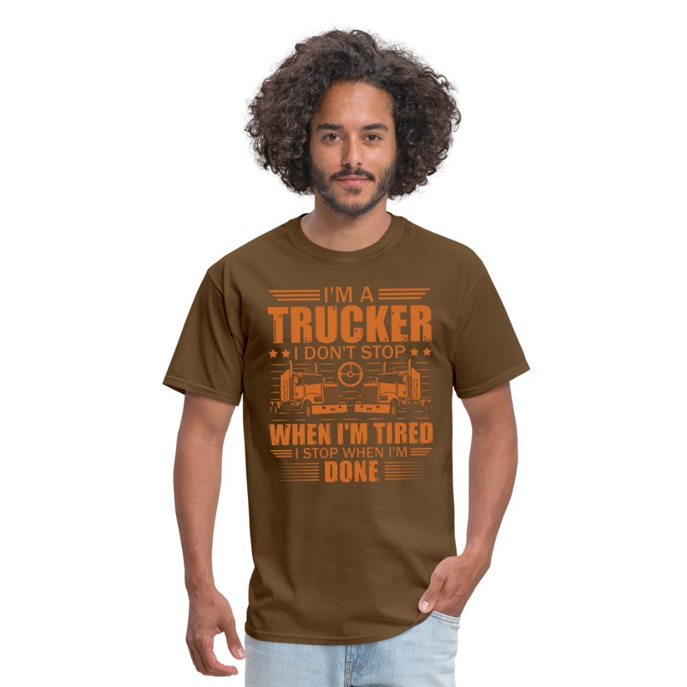 I'm a trucker I don't stop when Im tired. I stop when I'm done Unisex Classic T-Shirt - brown