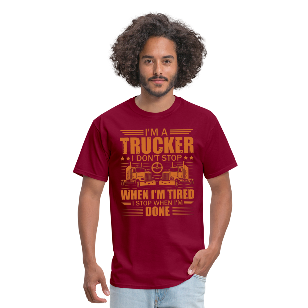 I'm a trucker I don't stop when Im tired. I stop when I'm done Unisex Classic T-Shirt - burgundy