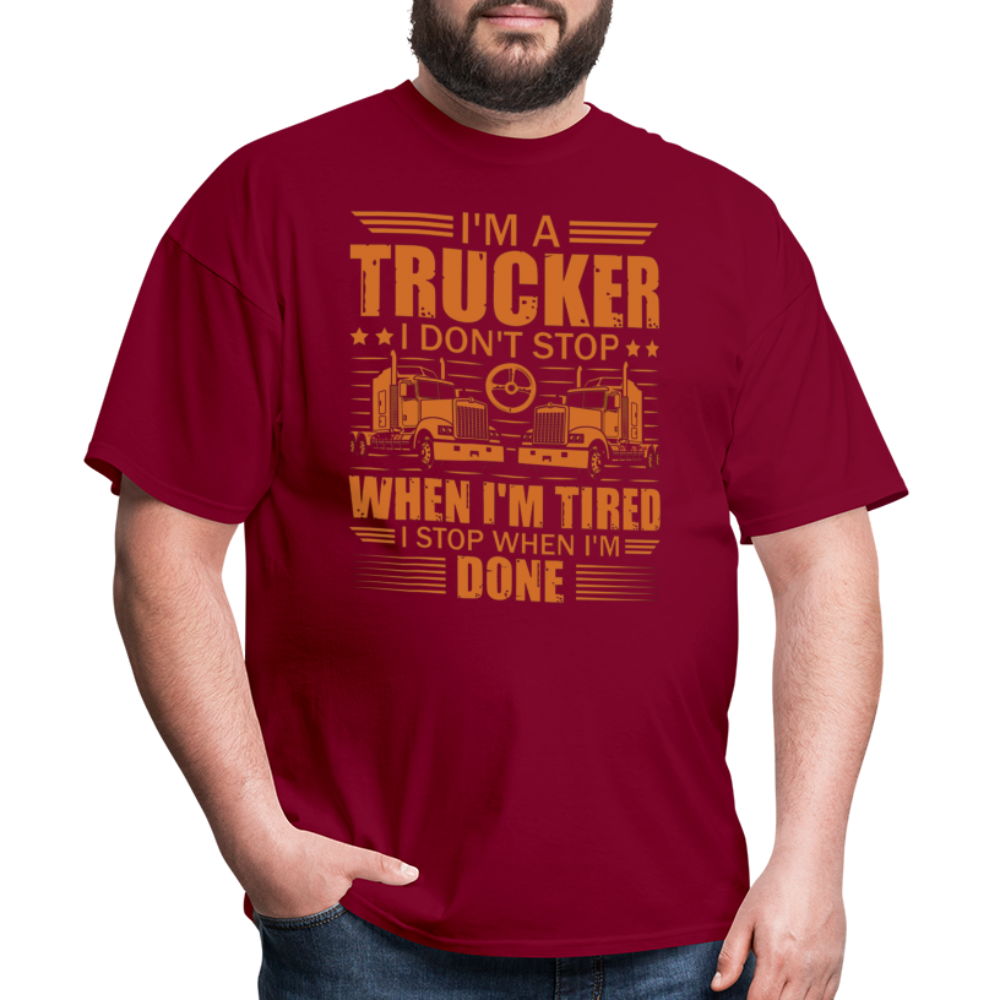 I'm a trucker I don't stop when Im tired. I stop when I'm done Unisex Classic T-Shirt - burgundy