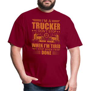 I'm a trucker I don't stop when Im tired. I stop when I'm done Unisex Classic T-Shirt - burgundy  