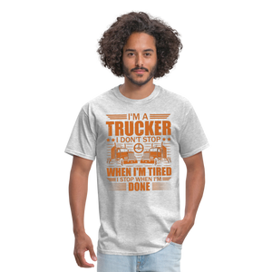 I'm a trucker I don't stop when Im tired. I stop when I'm done Unisex Classic T-Shirt - heather gray  