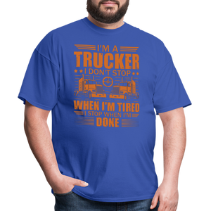 I'm a trucker I don't stop when Im tired. I stop when I'm done Unisex Classic T-Shirt - royal blue  