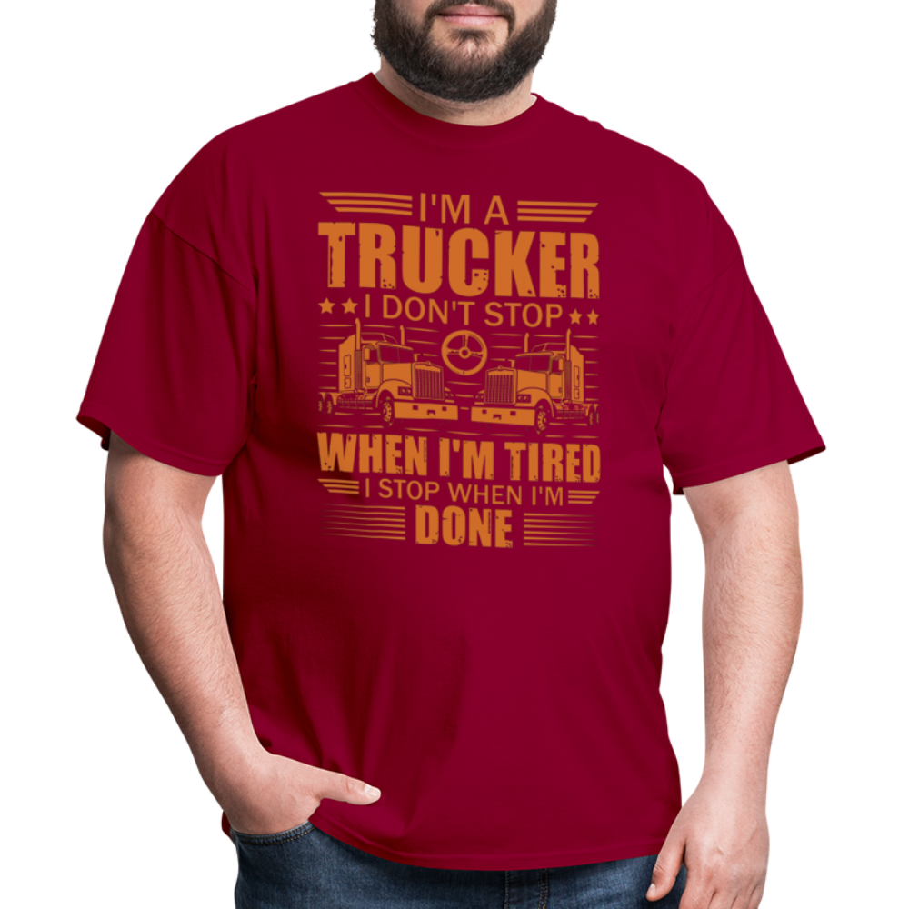 I'm a trucker I don't stop when Im tired. I stop when I'm done Unisex Classic T-Shirt - dark red