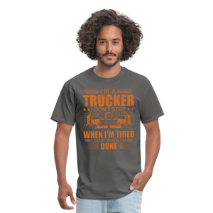 I'm a trucker I don't stop when Im tired. I stop when I'm done Unisex Classic T-Shirt - charcoal  