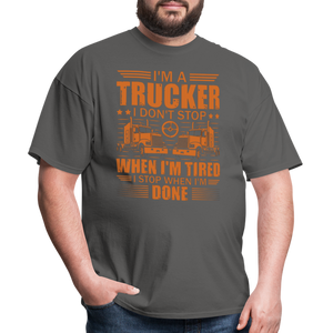 I'm a trucker I don't stop when Im tired. I stop when I'm done Unisex Classic T-Shirt - charcoal  