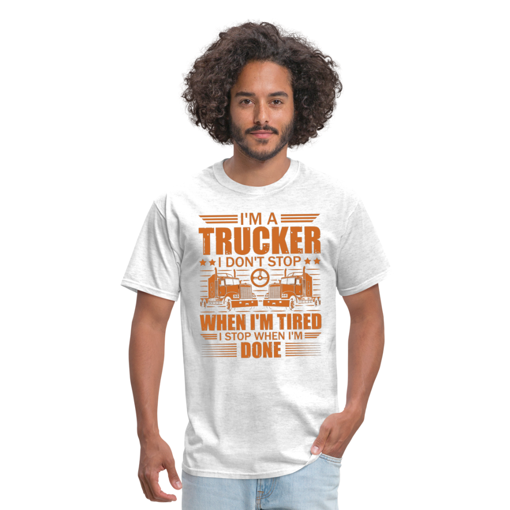 I'm a trucker I don't stop when Im tired. I stop when I'm done Unisex Classic T-Shirt - light heather gray