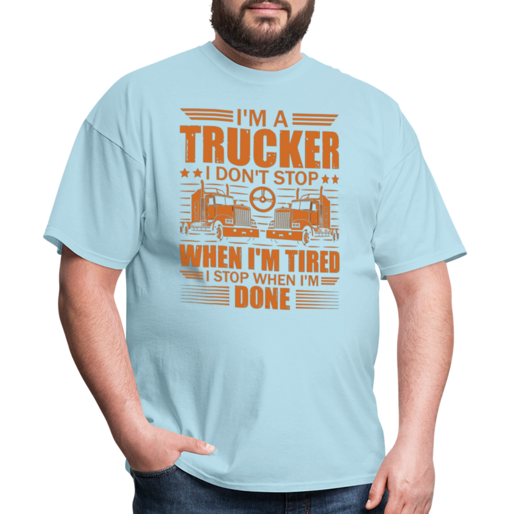I'm a trucker I don't stop when Im tired. I stop when I'm done Unisex Classic T-Shirt - powder blue