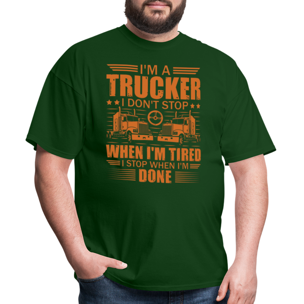 I'm a trucker I don't stop when Im tired. I stop when I'm done Unisex Classic T-Shirt - forest green