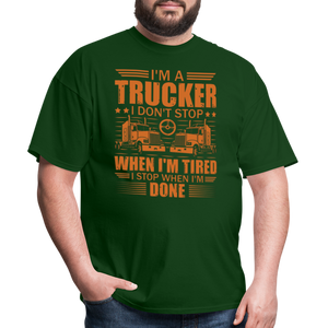 I'm a trucker I don't stop when Im tired. I stop when I'm done Unisex Classic T-Shirt - forest green  