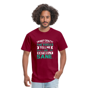 "I'm Not Crazy the Voices Tell Me I Am Sane" Unisex Classic T-Shirt - burgundy  
