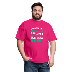 "I'm Not Crazy the Voices Tell Me I Am Sane" Unisex Classic T-Shirt - fuchsia  