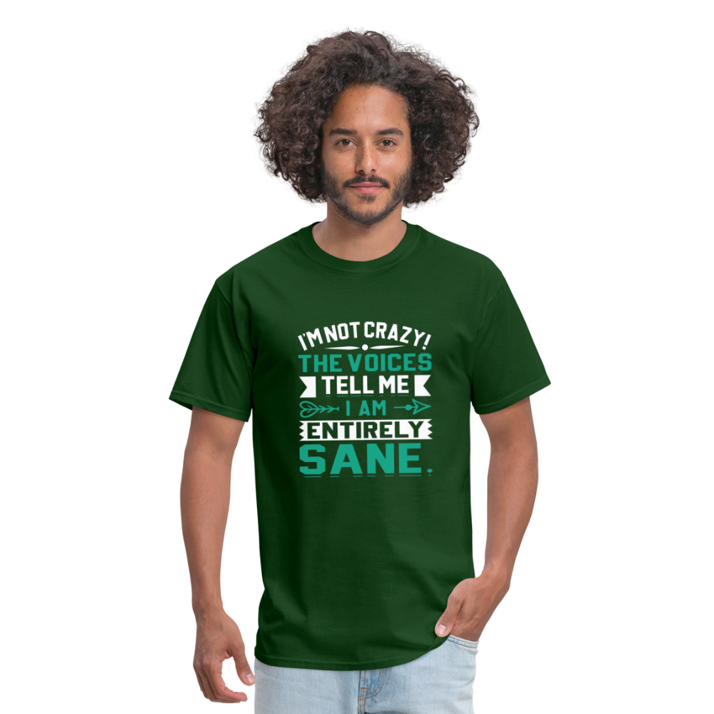 "I'm Not Crazy the Voices Tell Me I Am Sane" Unisex Classic T-Shirt - forest green