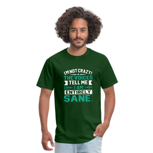 "I'm Not Crazy the Voices Tell Me I Am Sane" Unisex Classic T-Shirt - forest green  