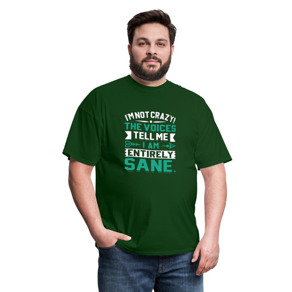 "I'm Not Crazy the Voices Tell Me I Am Sane" Unisex Classic T-Shirt - forest green