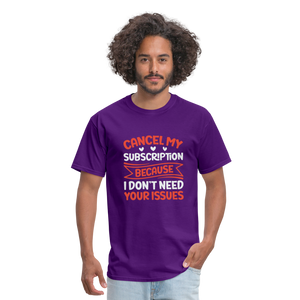 "Cancel My Subscription Because I don't Need Your Issues" Unisex Classic T-Shirt - purple  