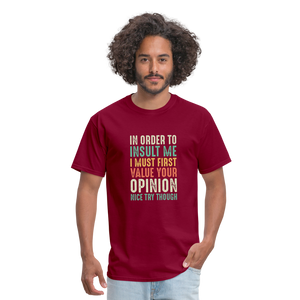 "In Order to Insult Me I Must First Value Your Opinion" Unisex Classic T-Shirt - burgundy  