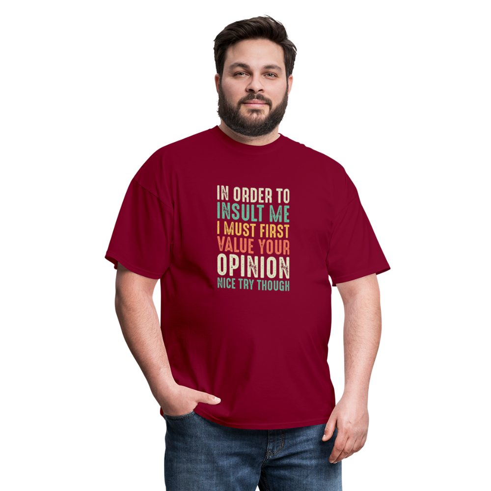 "In Order to Insult Me I Must First Value Your Opinion" Unisex Classic T-Shirt - burgundy