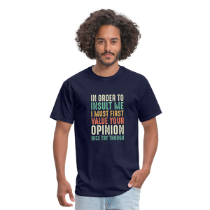 "In Order to Insult Me I Must First Value Your Opinion" Unisex Classic T-Shirt - navy  