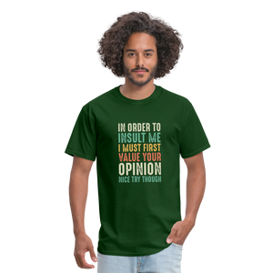 "In Order to Insult Me I Must First Value Your Opinion" Unisex Classic T-Shirt - forest green  