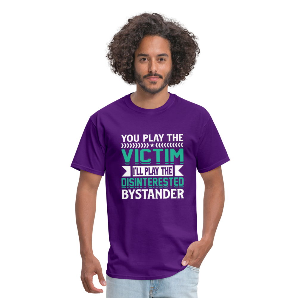 "You Play Victim. I'll Play Disinterested Bystander" Unisex Classic T-Shirt - purple