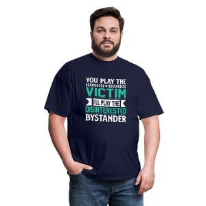 "You Play Victim. I'll Play Disinterested Bystander" Unisex Classic T-Shirt - navy  