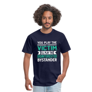 "You Play Victim. I'll Play Disinterested Bystander" Unisex Classic T-Shirt - navy  