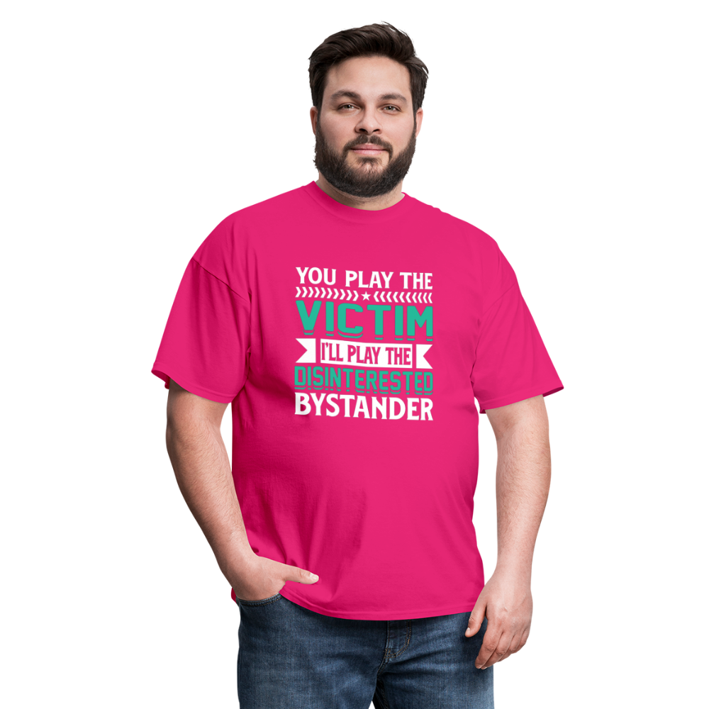 "You Play Victim. I'll Play Disinterested Bystander" Unisex Classic T-Shirt - fuchsia
